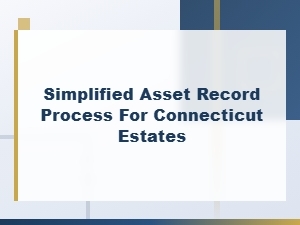 Simplified Asset Records for Connecticut Estates