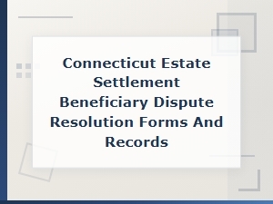 Connecticut Estate Beneficiary Dispute Resolution Forms