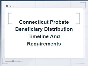 Connecticut Probate Beneficiary Distribution Guide