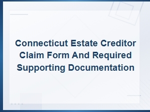 Connecticut Estate Creditor Claim Forms and Documentation