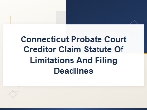 Connecticut Probate Court Creditor Claim Deadlines