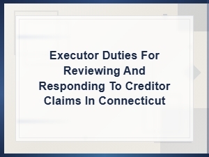 Connecticut Executor Duties for Creditor Claims