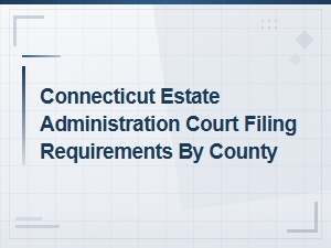 Connecticut Estate Administration Filing by County