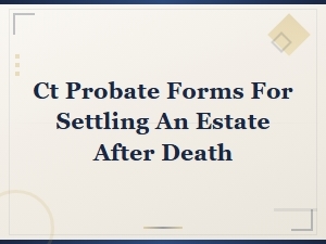 Connecticut Probate Court Estate Settlement Forms